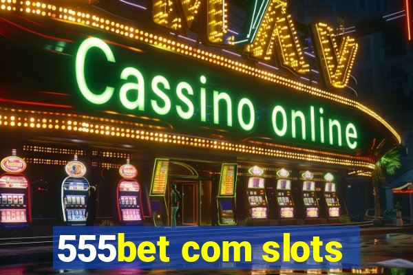 555bet com slots